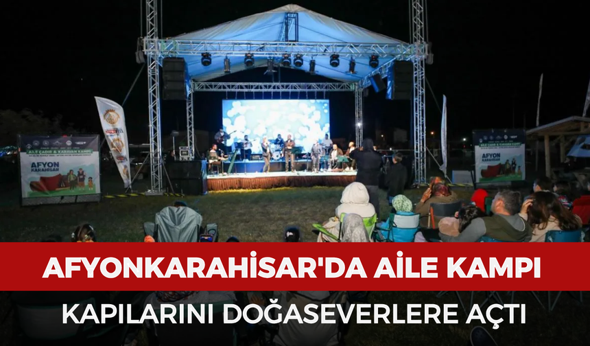 Afyonkarahisar'da Aile Kampı kapılarını doğaseverlere açtı
