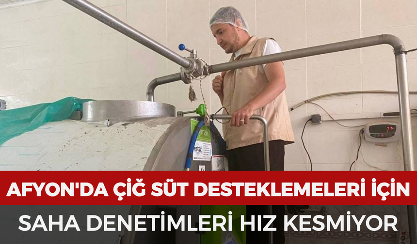 Afyonkarahisar'da çiğ süt desteklemeleri için saha denetimleri hız kesmiyor