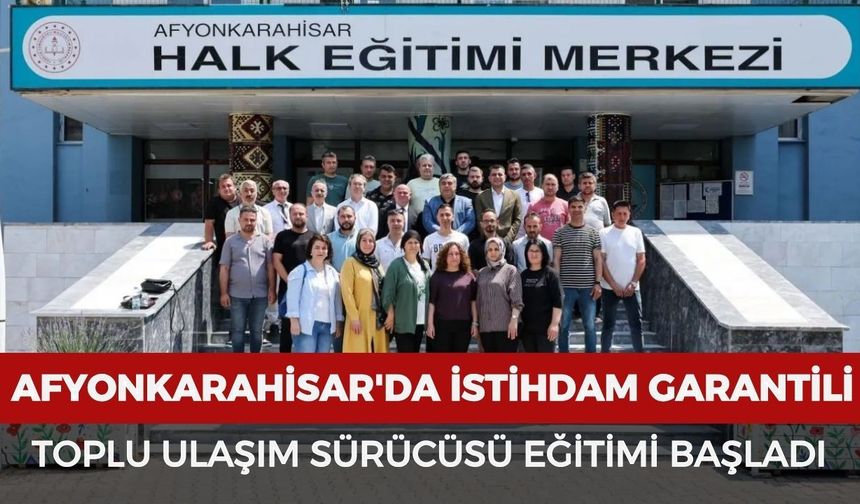Afyonkarahisar'da istihdam garantili toplu ulaşım sürücüsü eğitimi başladı
