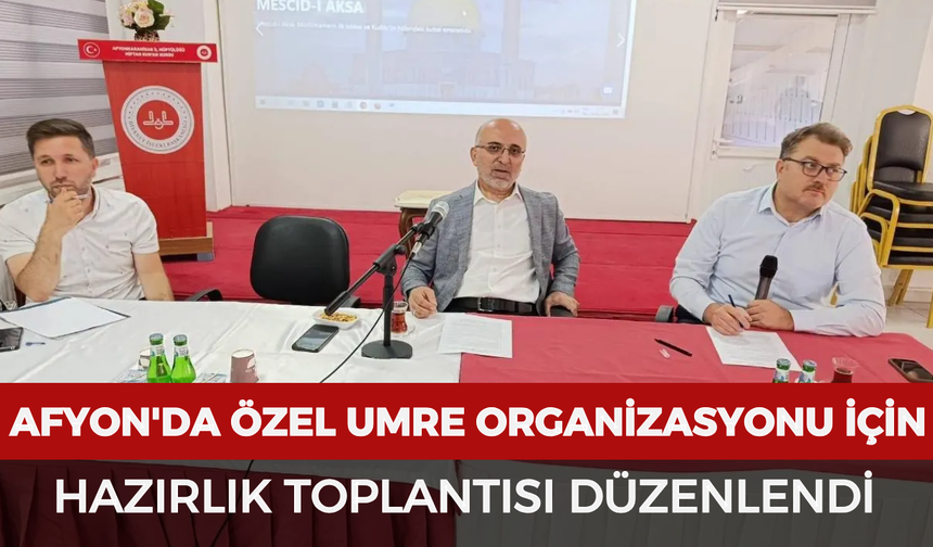 Afyonkarahisar'da özel umre organizasyonu için hazırlık toplantısı düzenlendi