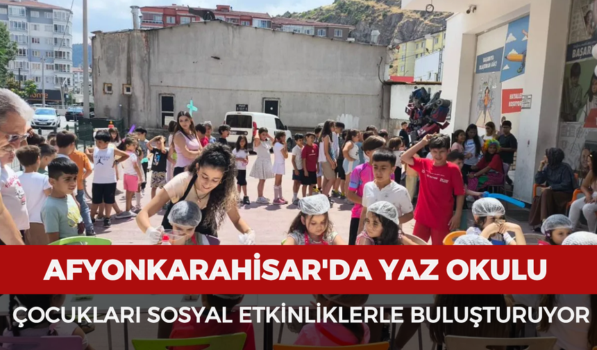 Afyonkarahisar'da yaz okulu çocukları sosyal etkinliklerle buluşturuyor