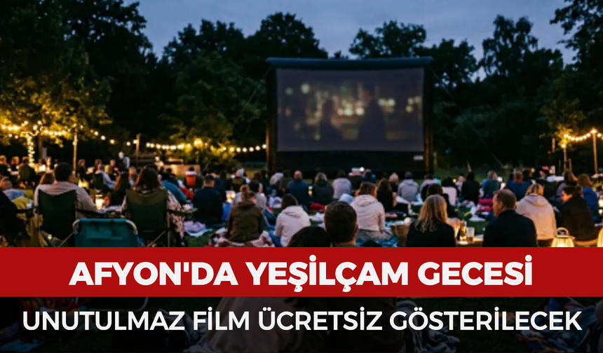 Afyonkarahisar'da Yeşilçam gecesi: Unutulmaz film ücretsiz gösterilecek