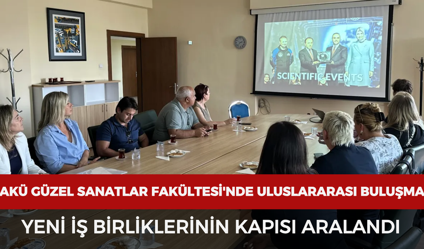 AKÜ Güzel Sanatlar Fakültesi'nde uluslararası buluşma: Yeni iş birliklerinin kapısı aralandı
