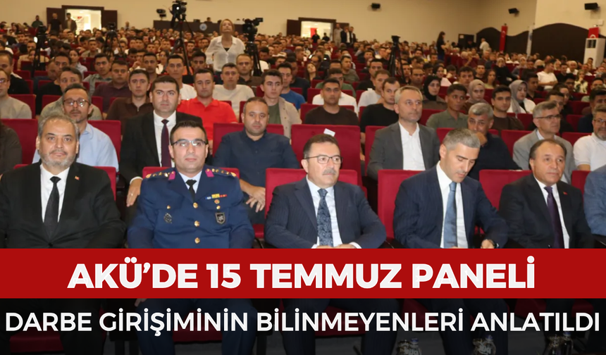 AKÜ’de 15 Temmuz Paneli: Darbe Girişiminin Bilinmeyenleri Anlatıldı