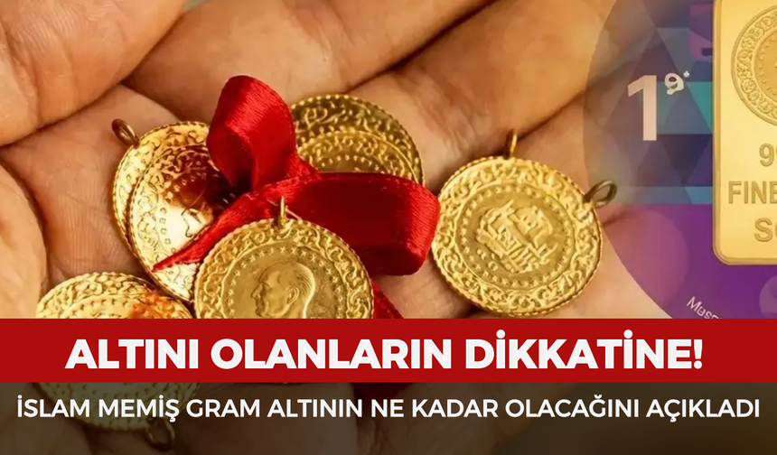 Altını olanların dikkatine! İslam Memiş gram altının ne kadar olacağını açıkladı