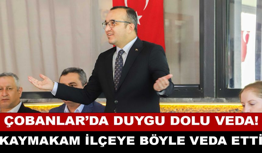 Çobanlar’da Kaymakam Nazmi Yücel için Duygusal Veda: "Bu Bir Bayrak Yarışıdır"