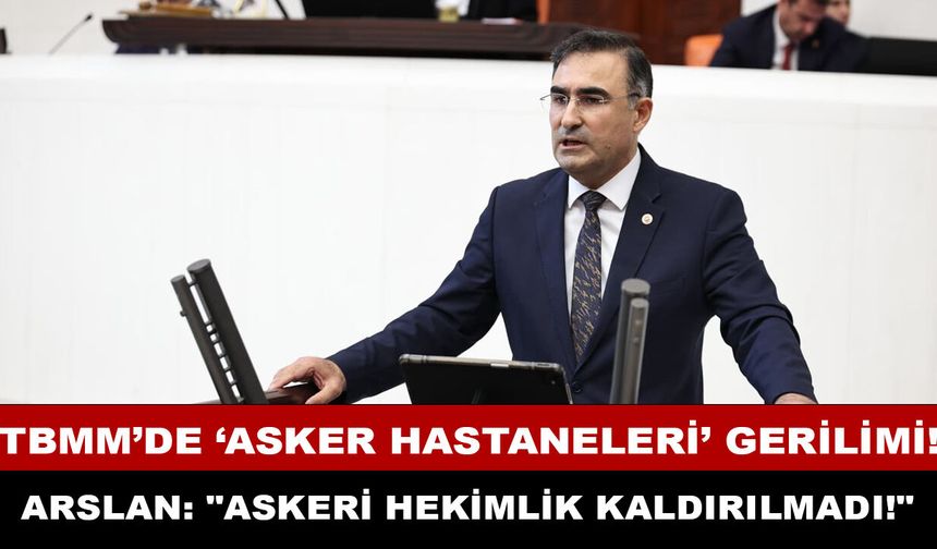 Meclis'te 'Asker Hastaneleri' Tartışması: AK Partili Dr. Hasan Arslan "Entegre Sistem" Modellerini Açıkladı