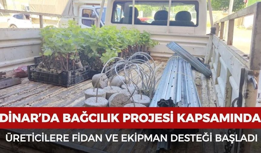 Dinar’da bağcılık projesi kapsamında üreticilere fidan ve ekipman desteği başladı
