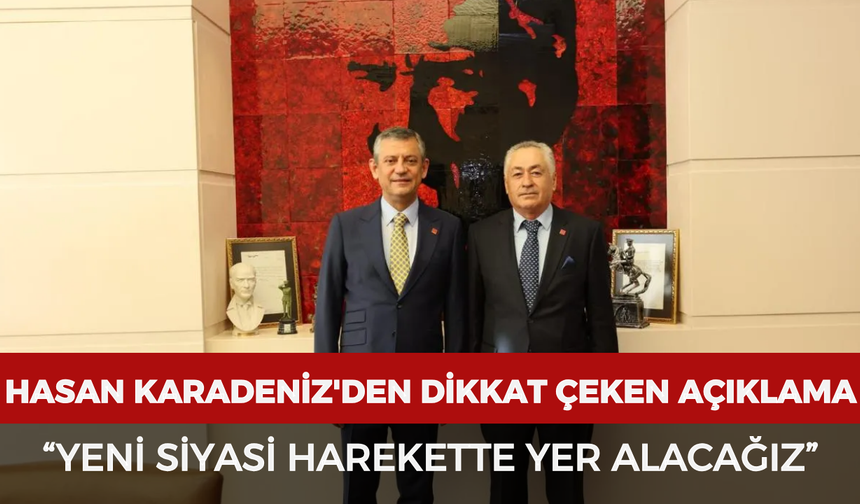 Hasan Karadeniz'den dikkat çeken açıklama: "Yeni siyasi harekette yer alacağız"