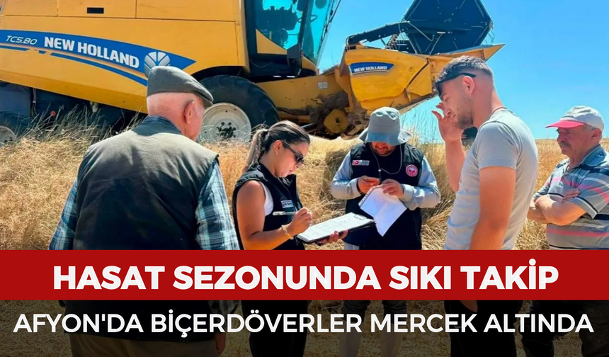 Hasat sezonunda sıkı takip: Afyonkarahisar'da biçerdöverler mercek altında