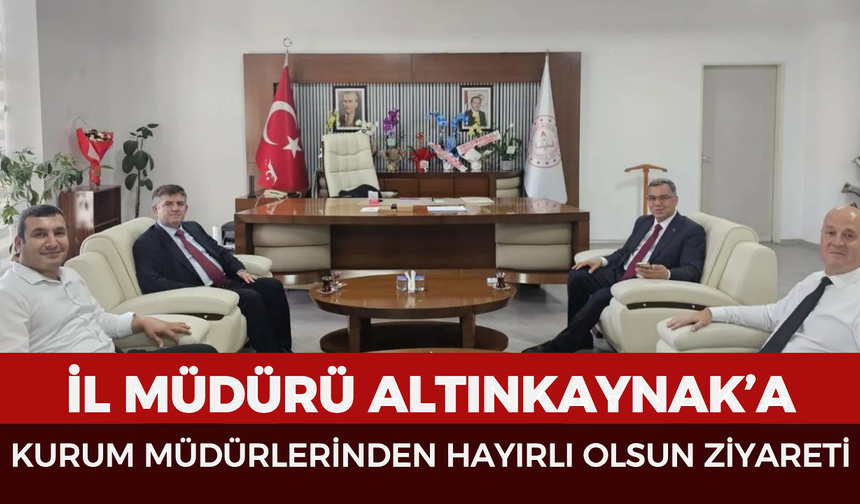 İl Müdürü Altınkaynak’a kurum müdürlerinden hayırlı olsun ziyareti