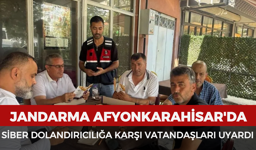 Jandarma, Afyonkarahisar'da siber dolandırıcılığa karşı vatandaşları uyardı