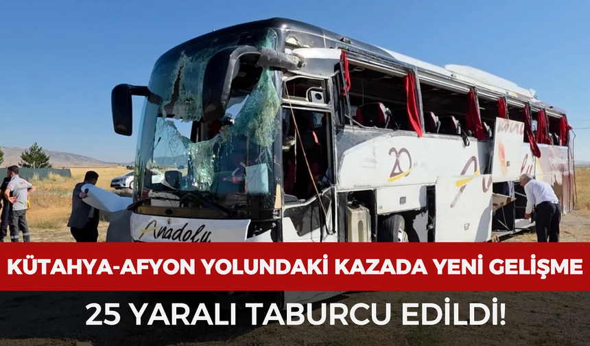 Kütahya-Afyonkarahisar yolundaki otobüs kazasında yeni gelişme: 25 yaralı taburcu edildi
