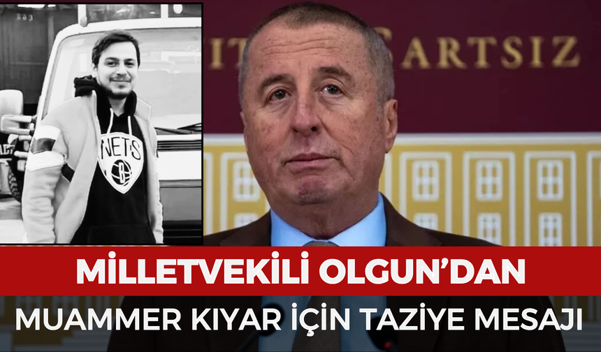 Milletvekili Olgun'dan Muammer Kıyar için taziye mesajı