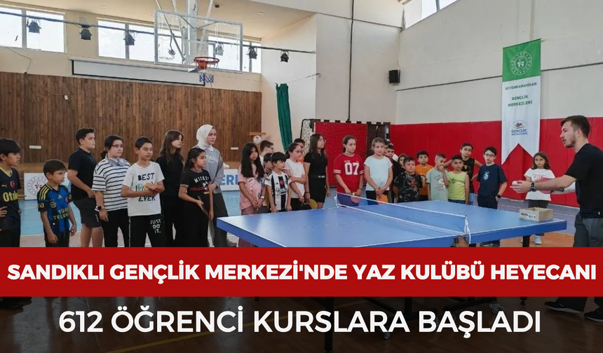 Sandıklı Gençlik Merkezi'nde yaz kulübü heyecanı: 612 öğrenci kurslara başladı
