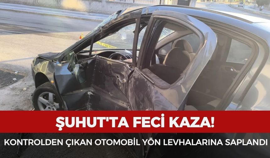 Şuhut'ta kontrolden çıkan otomobil yön levhalarına saplandı: Sürücü ağır yaralandı