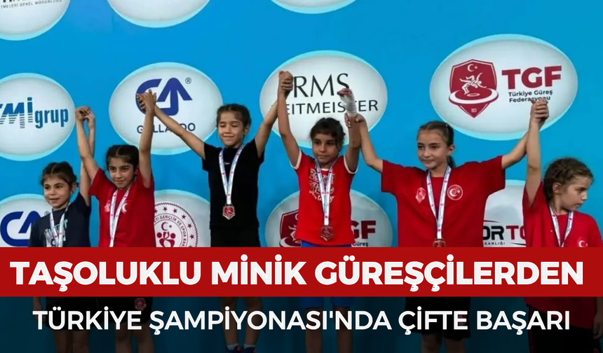 Taşoluklu minik güreşçilerden Türkiye Şampiyonası'nda çifte başarı