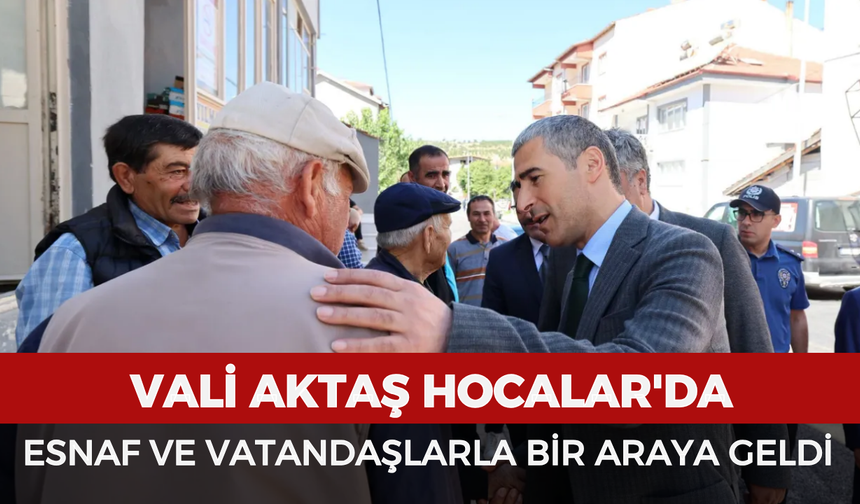 Vali  Aktaş, Hocalar'da esnaf ve vatandaşlarla bir araya geldi