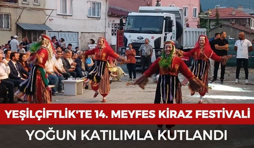 Yeşilçiftlik'te 14. MEYFES Kiraz Festivali yoğun katılımla kutlandı