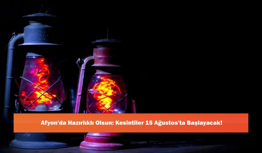Afyon'da Hazırlıklı Olsun: Kesintiler 15 Ağustos'ta Başlayacak!