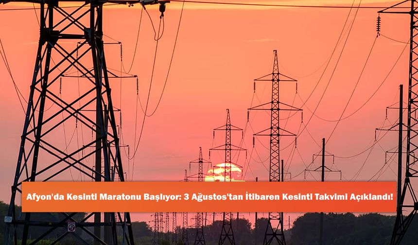 Afyon'da Kesinti Maratonu Başlıyor: 3 Ağustos'tan İtibaren Kesinti Takvimi Açıklandı!