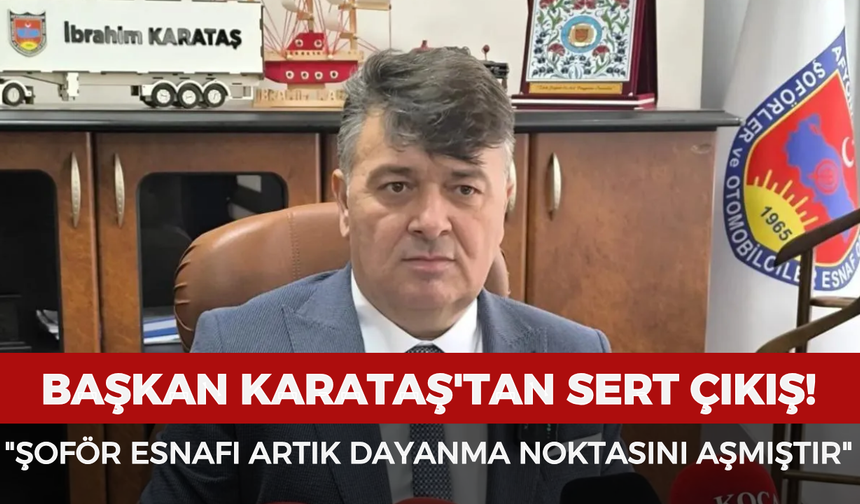 Başkan Karataş'tan sert çıkış: "Şoför esnafı artık dayanma noktasını aşmıştır"