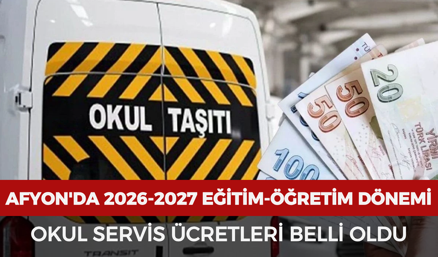 Afyonkarahisar'da 2026-2027 eğitim-öğretim dönemi okul servis ücretleri belli oldu
