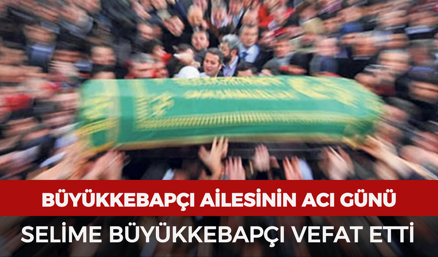 Afyonkarahisar Cenaze Haberi: Selime Büyükkebapçı Vefat Etti