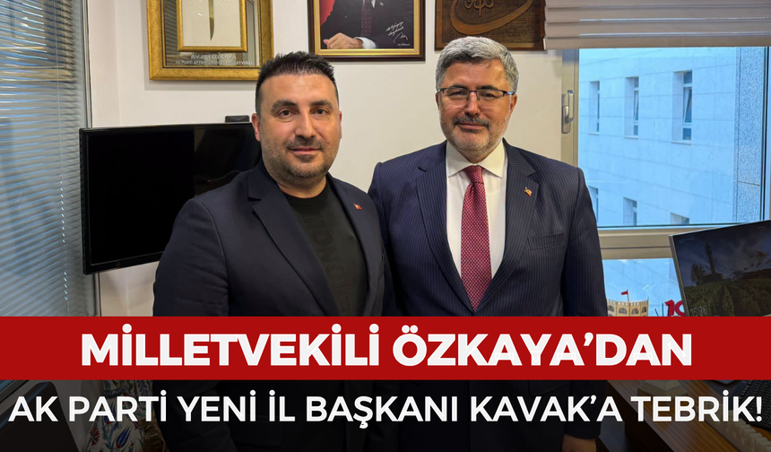 Milletvekili Özkaya’dan AK Parti yeni Afyonkarahisar İl Başkanı Özgür Kavak’a tebrik mesajı