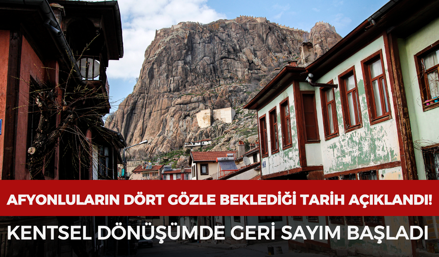 Afyonluların dört gözle beklediği tarih açıklandı! Kentsel dönüşümde geri sayım başladı