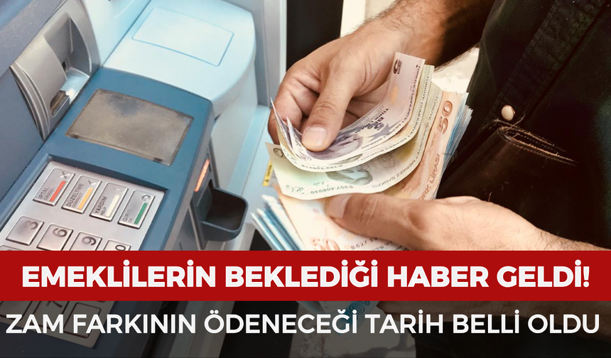 Emeklilere zam farkının ödeneceği tarih belli oldu