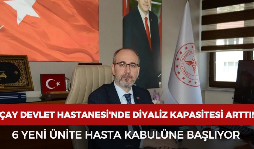 Çay Devlet Hastanesi'nde diyaliz kapasitesi arttı! 6 yeni ünite hasta kabulüne başlıyor
