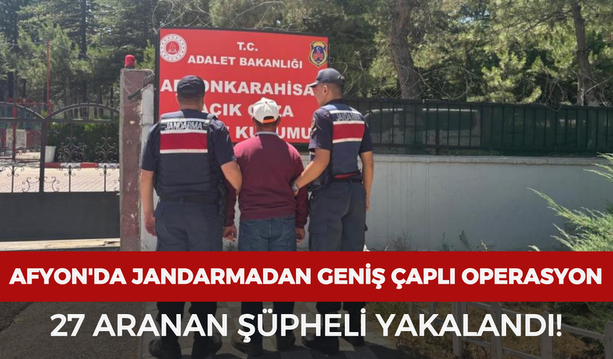 Afyon'da jandarmadan geniş çaplı operasyon: 27 aranan şüpheli yakalandı