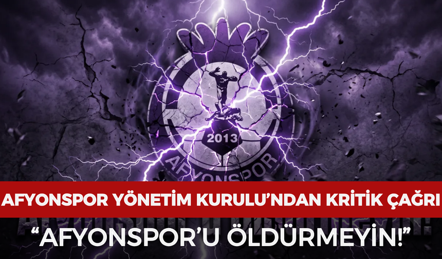 Afyonspor Yönetim Kurulu’ndan kritik çağrı: “Afyonspor’u öldürmeyin!”