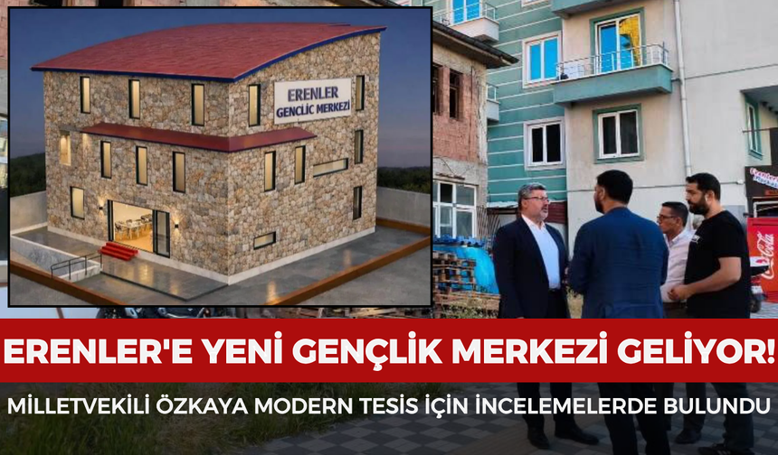 Erenler'e yeni gençlik merkezi geliyor! Milletvekili Özkaya modern tesis için incelemelerde bulundu