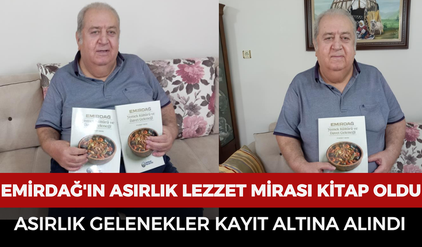 Emirdağ'ın asırlık lezzet mirası kitap oldu: Asırlık gelenekler kayıt altına alındı