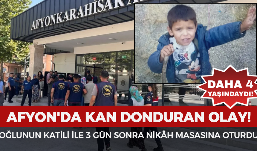 Afyon'da kan donduran olay! Dört yaşındaki oğlunun katili ile 3 gün sonra nikâh masasına oturdu