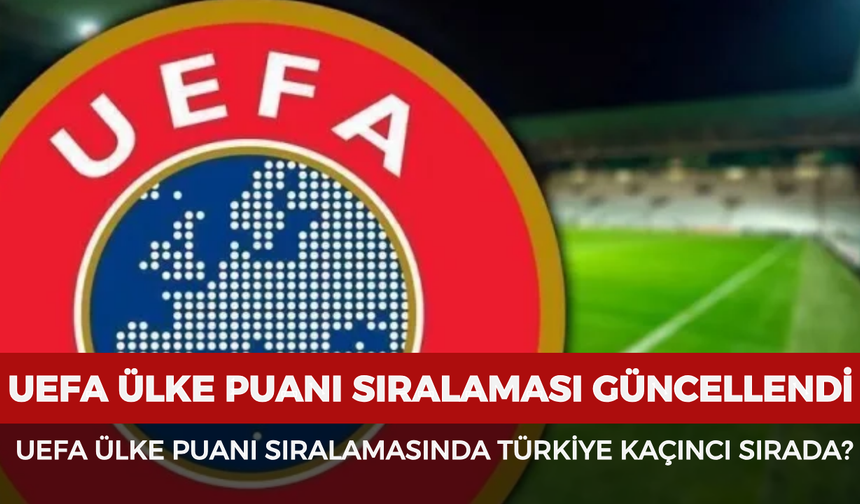 UEFA ÜLKE PUANI SIRALAMASI: UEFA ülke puanı sıralamasında Türkiye kaçıncı sırada?