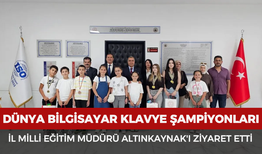 Dünya bilgisayar klavye şampiyonları İl Milli Eğitim Müdürü Altınkaynak'ı ziyaret etti