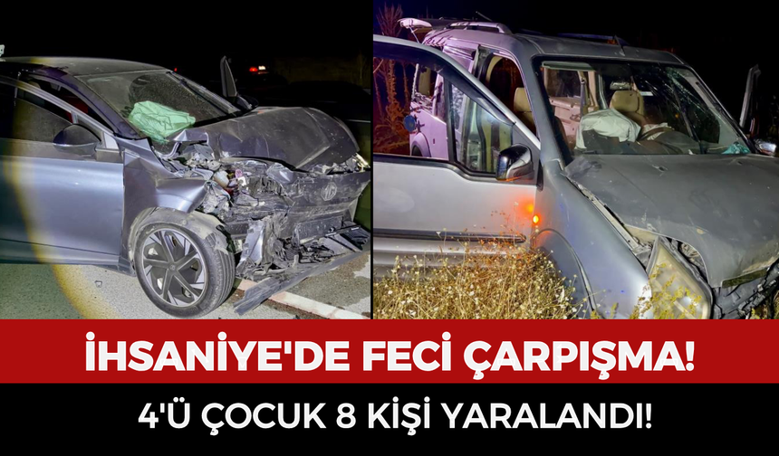 İhsaniye'de feci çarpışma: 4'ü çocuk 8 kişi yaralandı!