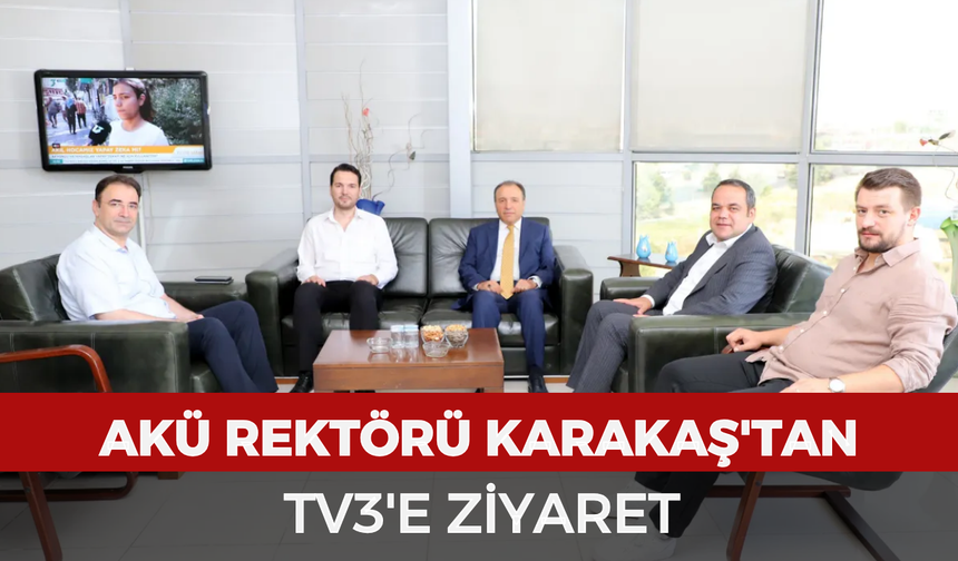 AKÜ Rektörü Karakaş'tan, TV3'e ziyaret