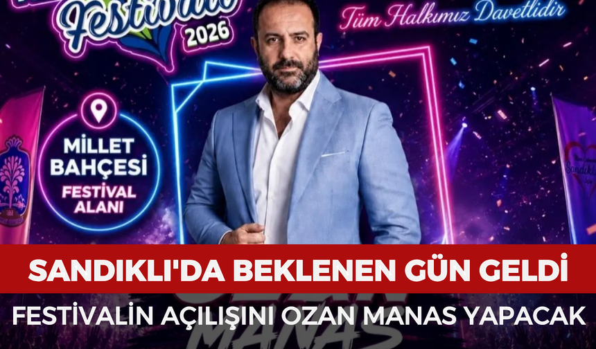 Sandıklı'da beklenen gün geldi: Festivalin açılışını Ozan Manas yapacak