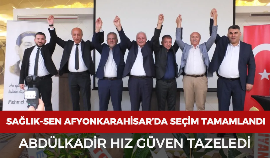 Sağlık-Sen Afyonkarahisar’da seçim tamamlandı: Abdülkadir Hız güven tazeledi