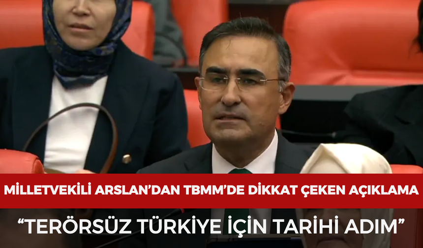 Milletvekili Arslan’dan TBMM’de dikkat çeken açıklama: “Terörsüz Türkiye için tarihi adım”