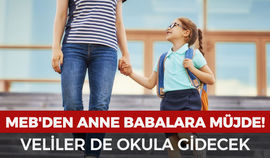 MEB'den anne babalara müjde! Veliler de okula gidecek