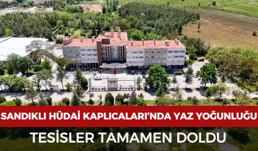 Sandıklı Hüdai Kaplıcaları’nda yaz yoğunluğu: Tesisler tamamen doldu