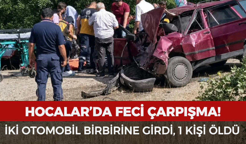 Hocalar’da feci çarpışma! İki otomobil birbirine girdi, 1 kişi öldü