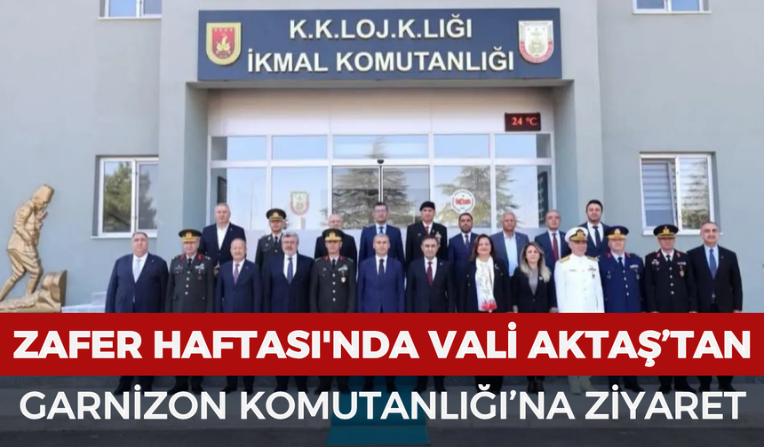 Zafer Haftası'nda Vali Aktaş’tan Garnizon Komutanlığı’na ziyaret