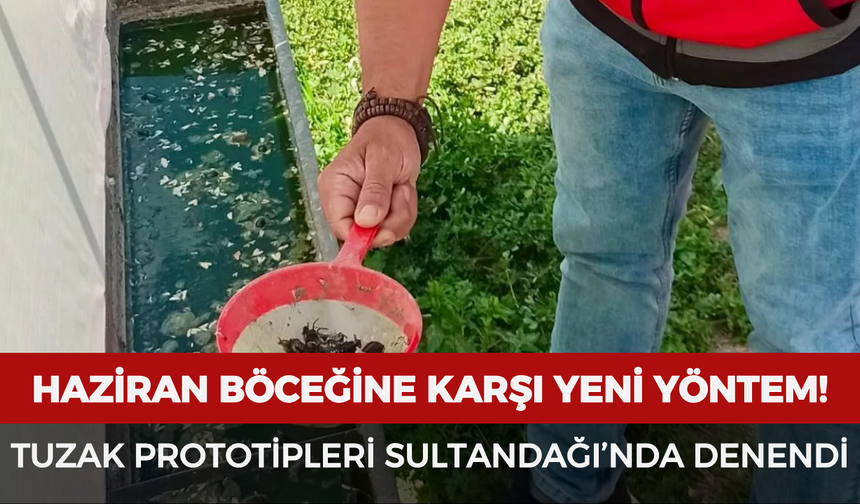 Haziran böceğine karşı yeni yöntem! Tuzak prototipleri Sultandağı’nda denendi
