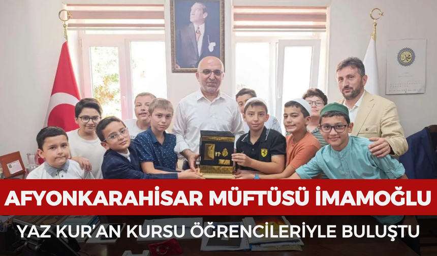 Afyonkarahisar Müftüsü İmamoğlu, yaz Kur’an kursu öğrencileriyle buluştu